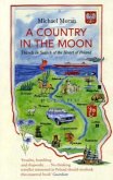 A Country in the Moon: Travels in Search of the Heart of Poland