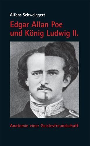 Edgar Allan Poe und König Ludwig II. von Alfons Schweiggert portofrei bei  bücher.de bestellen