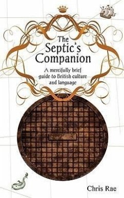 The Septic's Companion: A mercifully brief guide to British culture and slang - Rae, Chris