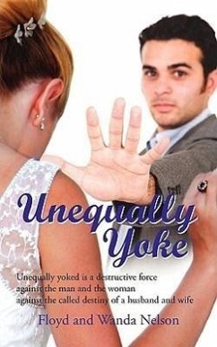 Unequally Yoke: Unequally yoked is a destructive force against the man and the woman against the called destiny of a husband and wife