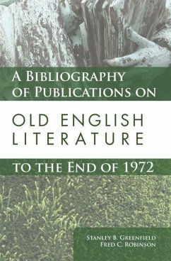 A Bibliography of Publications on Old English Literature to the End of 1972 - Greenfield, Stanley B.; Robinson, Fred C.