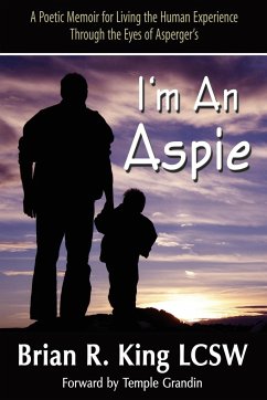 I'm an Aspie; A Poetic Memoir for Living the Human Experience Through the Eyes of Asperger's - King, Brian R.