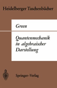 Quantenmechanik in algebraischer Darstellung - Green, Herbert S.