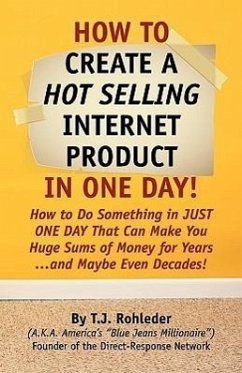 How to Create Hot Selling Internet Product in One Day! - Rohleder, T J