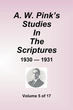 A.W. Pink''s Studies In The Scriptures - 1930-31, Volume 5 of 17 - Pink, Arthur W.