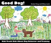 Good Dog!: Kids Teach Kids About Dog Behavior and Training