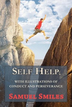 Self Help; With Illustrations of Conduct and Perseverance - Smiles, Samuel Jr.