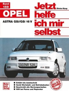 Opel Astra GSi/GSi 16V / Jetzt helfe ich mir selbst 159 - Korp, Dieter