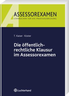 Die öffentlich-rechtliche Klausur im Assessorexamen - Kaiser, Torsten / Thomas Köster,