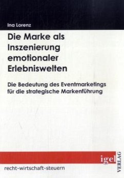 Die Marke als Inszenierung emotionaler Erlebniswelten - Lorenz, Ina