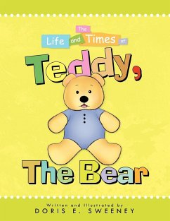 The Life and Times of Teddy, the Bear - Sweeney, Doris E.