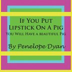 If You Put Lipstick on a Pig---You Will Have a Beautiful Pig