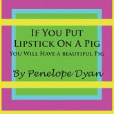 If You Put Lipstick on a Pig---You Will Have a Beautiful Pig