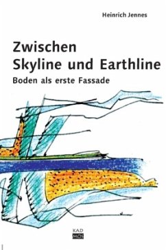 Zwischen Skyline und Earthline: Entwerfen am Boden - Jennes, Heinrich F.