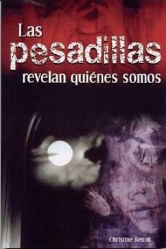 Las Pesadillas Revelan Quienes Somos = Nightmares Reveal Who We Are - Benoit, Christine