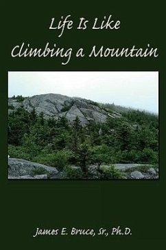 Life Is Like Climbing a Mountain - Bruce Sr. Ph. D., James E.