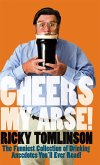 Cheers My Arse!: The Funniest Collection of Drinking Anecdotes You'll Ever Read