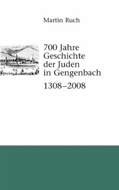 700 Jahre Geschichte der Gengenbacher Juden 1308 - 2008 - Ruch, Martin
