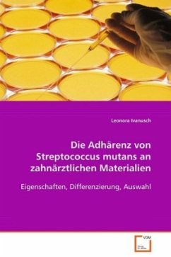 Die Adhärenz von Streptococcus mutans anzahnärztlichen Materialien - Ivanusch Dr. med. Leonora