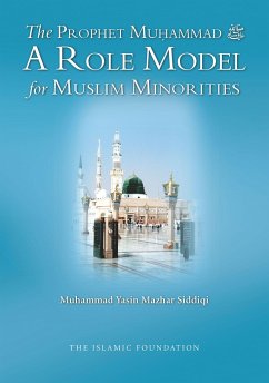 The Prophet Muohammad: A Role Model for Muslim Minorities - Siddiqi, Muhammad Yasin Mazhar