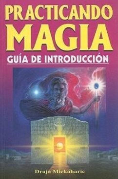 Practicando Magia: Guia de Introduccion = Practicing Magic - Mickaharic, Draja