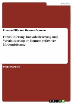 Flexibilisierung, Individualisierung und Variabilisierung im Kontext reflexiver Modernisierung - Pflücke, Etienne; Grimme, Thomas