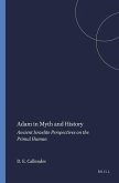 Adam in Myth and History: Ancient Israelite Perspectives on the Primal Human