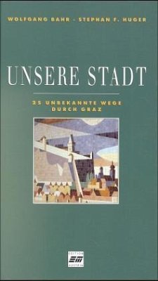 Unsere Stadt, 25 unbekannte Wege durch Graz - Bahr, Wolfgang
