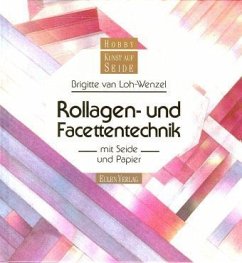 Rollagentechnik und Facettentechnik mit Seide und Papier - Loh-Wenzel, Brigitte van
