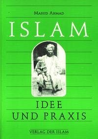 Islam - Idee und Praxis - Ahmad, Masud