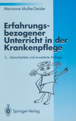 Erfahrungsbezogener Unterricht in der Krankenpflege - Mulke-Geisler, Marianne