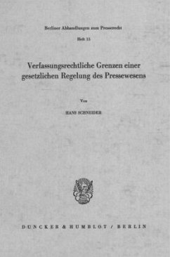 Verfassungsrechtliche Grenzen einer gesetzlichen Regelung des Pressewesens. - Schneider, Hans