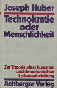 Technokratie oder Menschlichkeit - Huber, Joseph