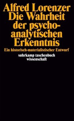 Die Wahrheit der psychoanalytischen Erkenntnis - Lorenzer, Alfred