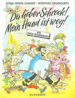 Du lieber Schreck! Mein Hund ist weg! - Anger-Schmidt, Gerda; Opgenoorth, Winfried