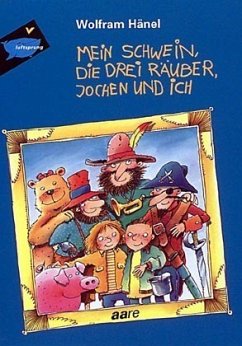 Mein Schwein, die drei Räuber, Jochen und ich - Hänel, Wolfram