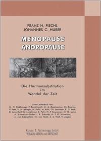 Menopause - Andropause, die Hormonsubstitution im Wandel der Zeit - Fischl, Franz H. und Johannes C. Huber