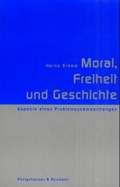 Moral, Freiheit und Geschichte - Eidam, Heinz