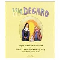 Hildegard, Jürgen und das lebendige Licht - Bonin, Ursula; Ruegenberg, Lukas