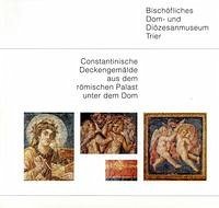Constantinische Deckengemälde aus dem römischen Palast unter dem Trierer Dom - Weber, Winfried