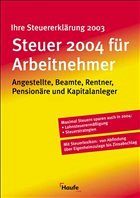 Steuer 2004 für Arbeitnehmer - Dittmann, Willi / Geckle, Gerhard / Happe, Rüdiger / Schnell, Reinhard