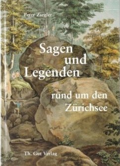 Sagen und Legenden rund um den Zürichsee - Ziegler, Peter