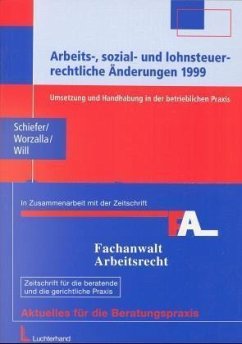 Arbeitsrechtliche, sozialrechtliche und lohnsteuerrechtliche Änderungen 1999 - Schiefer, Bernd; Worzalla, Michael; Will, Patricia