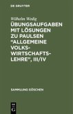 Übungsaufgaben mit Lösungen zu Paulsen ¿Allgemeine Volkswirtschaftslehre¿, III/IV