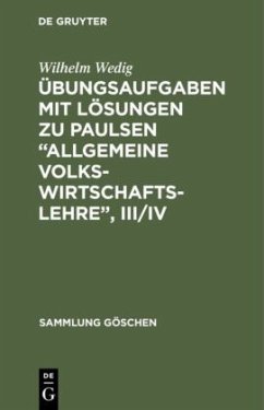 Übungsaufgaben mit Lösungen zu Paulsen ¿Allgemeine Volkswirtschaftslehre¿, III/IV - Wedig, Wilhelm