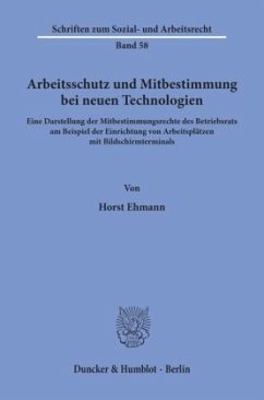 Arbeitsschutz und Mitbestimmung bei neuen Technologien. - Ehmann, Horst