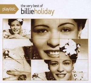 Playlist: The Very Best Of Billie Holiday Playlist: The Very Best Of Billie Holiday