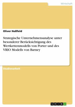 Strategische Unternehmensanalyse unter besonderer Berücksichtigung des Wertkettenmodells von Porter und des VRIO Modells von Barney - Hoßfeld, Oliver