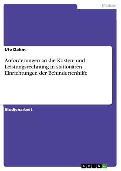 Anforderungen an die Kosten- und Leistungsrechnung in stationären Einrichtungen der Behindertenhilfe - Dahm, Ute