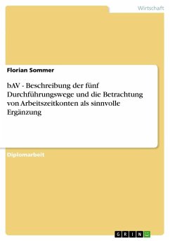 bAV - Beschreibung der fünf Durchführungswege und die Betrachtung von Arbeitszeitkonten als sinnvolle Ergänzung - Sommer, Florian